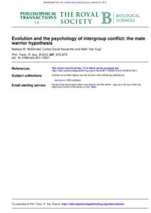 Downloaded from rstb.royalsocietypublishing.org on January 24, 2012  Evolution and the psychology of intergroup conflict: the male warrior hypothesis Melissa M. McDonald, Carlos David Navarrete and Mark Van Vugt Phil. Tr