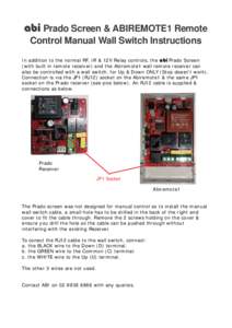 abi Prado Screen & ABIREMOTE1 Remote Control Manual Wall Switch Instructions In addition to the normal RF, IR & 12V Relay controls, the abi Prado Screen (with built in remote receiver) and the Abiremote1 wall remote rece