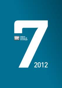istituto italiano di tecnologia Dear readers, We present the 2012, 7th year activity report of IIT. The