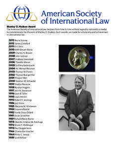 Manley O. Hudson Award  The American Society of International Law bestows from time to time without regard to nationality a medal