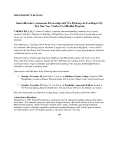 FOR IMMEDIATE RELEASE  Source4Teachers Announces Partnership with New Pathways to Teaching in NJ: New One Year Teacher Certification Program CHERRY HILL, N.J. – Source4Teachers, a national educational staffing solution