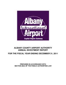 ALBANY COUNTY AIRPORT AUTHORITY ANNUAL INVESTMENT REPORT FOR THE FISCAL YEAR ENDING DECEMBER 31, 2011 PREPARED IN ACCORDANCE WITH SECTION 2925 OF THE PUBLIC AUTHORITIES LAW