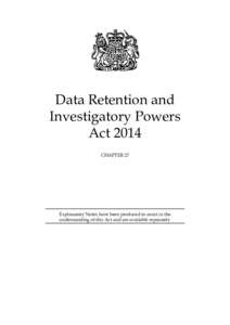 Data Retention and Investigatory Powers Act 2014 CHAPTER 27  Explanatory Notes have been produced to assist in the