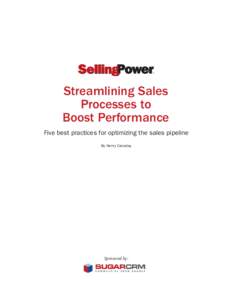 ®  Streamlining Sales Processes to Boost Performance Five best practices for optimizing the sales pipeline