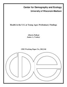 Center for Demography and Ecology University of Wisconsin-Madison Health in the U.S. at Young Ages: Preliminary Findings  Alberto Palloni