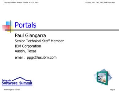 Colorado Software Summit: October 26 – 31, 2003  © 2000, 2001, 2002, 2003, IBM Corporation Portals Paul Giangarra