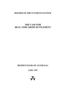 REFORM OF THE PAYMENTS SYSTEM  THE CASE FOR REAL TIME GROSS SETTLEMENT  RESERVE BANK OF AUSTRALIA