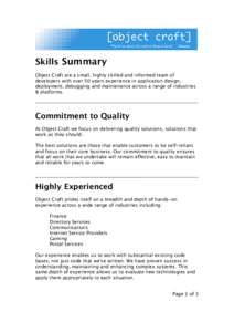 Skills Summary Object Craft are a small, highly skilled and informed team of developers with over 50 years experience in application design, deployment, debugging and maintenance across a range of industries & platforms.