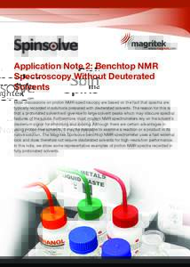 Application Note 2: Benchtop NMR Spectroscopy Without Deuterated Solvents Most discussions on proton NMR spectroscopy are based on the fact that spectra are typically recorded in solutions prepared with deuterated solven