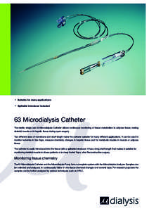 °	 Suitable for many applications °	 Splitable Introducer included 63 Microdialysis Catheter The sterile, single use 63 Microdialysis Catheter allows continuous monitoring of tissue metabolism in adipose tissue, restin