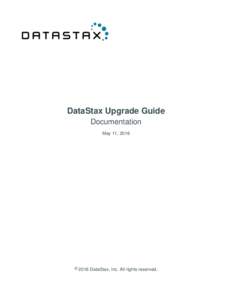 DataStax Upgrade Guide Documentation May 11, 2016 ©