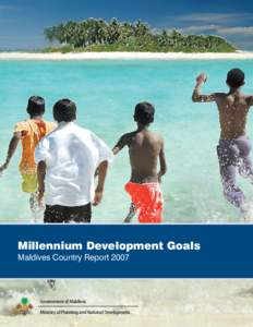 Millennium Development Goals Maldives Country Report 2007 Government of Maldives Ministry of Planning and National Development
