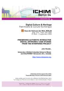 PRESERVING AUTHENTIC INTERACTIVE DIGITAL ARTWORKS: CASE STUDIES FROM THE INTERPARES PROJECT John Roeder, University of British Columbia School of Music and InterPARES* Vancouver, B.C., Canada