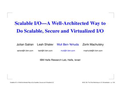 Scalable I/O—A Well-Architected Way to Do Scalable, Secure and Virtualized I/O Julian Satran Leah Shalev