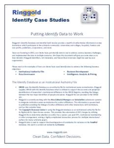 Identify Case Studies Putting Identify Data to Work Ringgold’s Identify Database and Identify Audit Service provide a wealth of authoritative information on key institutions which participate in the scholarly community