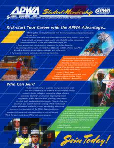 Student Membership Kick-start Your Career with the APWA Advantage… • Meet public works professionals from the municipalities and private companies in your area. • Open doors to internship and career opportuni