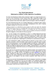 Pax Christi International Statement on Article 9 of the Japanese Constitution Pax Christi, the International Catholic Peace Movement, regrets very strongly the decision of 1 July 2014 of the Government of Prime Minister 