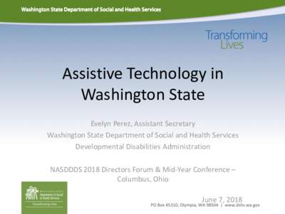 Assistive Technology in Washington State Evelyn Perez, Assistant Secretary Washington State Department of Social and Health Services Developmental Disabilities Administration