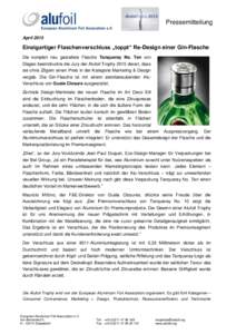Pressemitteilung April 2015 Einzigartiger Flaschenverschluss „toppt“ Re-Design einer Gin-Flasche Die komplett neu gestaltete Flasche Tanqueray No. Ten von Diageo beeindruckte die Jury der Alufoil Trophy 2015 derart, 