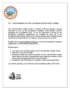 TO: THE MEMBERS OF THE COLORADO RIVER INDIAN TRIBES The Colorado River Indian Tribes is seeking to fill and appoint a Navajo Alternate to serve on the Enrollment Committee. Each member shall be appointed for an indefinit