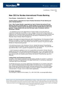 Luxembourg, 11 MarchNew CEO for Nordea International Private Banking Press Release – Nordea Bank S.A. – March 2014 Thorben Sander is appointed new head of Nordea International Private Banking and
