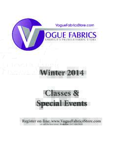 Winter 2014 Classes & Special Events Register on-line: www.VogueFabricsStore.com or call the host store: Evanston