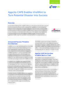 C A SE STUDY  Appcito CAFE Enables ViralMint to Turn Potential Disaster into Success Overview Social media marketing firm ViralMint rolled out a new feature that proved so popular