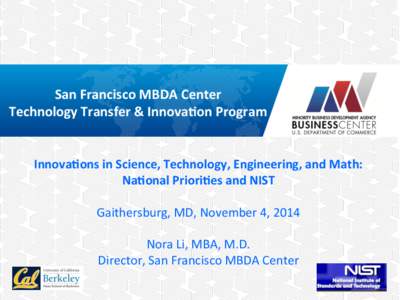 San	
  Francisco	
  MBDA	
  Center	
   Technology	
  Transfer	
  &	
  Innova;on	
  Program	
   	
   Innova;ons	
  in	
  Science,	
  Technology,	
  Engineering,	
  and	
  Math:	
  	
  	
   Na;onal	
  P