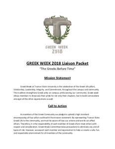 GREEK WEEK 2018 Liaison Packet “The Greeks Before Time” Mission Statement Greek Week at Truman State University is the celebration of the Greek Life pillars, Scholarship, Leadership, Integrity, and Commitment, throug