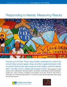 A V P P I nve s t m e nt Part n er C a s e St u dy: LATIN AMERICAN YOUTH CENTER  Responding to Needs, Measuring Results Growing up in El Paso, Texas, Isaac Castillo wondered why some of his school mates turned to gangs, 