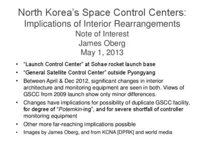 North Korea’s Space Control Centers: Implications of Interior Rearrangements Note of Interest James Oberg May 1, 2013 • “Launch Control Center” at Sohae rocket launch base