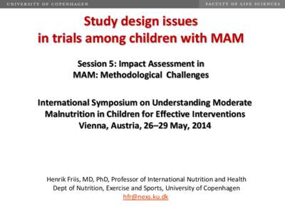 Study design issues in trials among children with MAM Session 5: Impact Assessment in MAM: Methodological Challenges International Symposium on Understanding Moderate Malnutrition in Children for Effective Interventions
