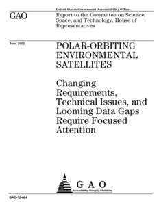 GAO[removed], Polar-Orbiting Environmental Satellites: Changing Requirements, Technical Issues, and Looming Data Gaps Require Focused Attention