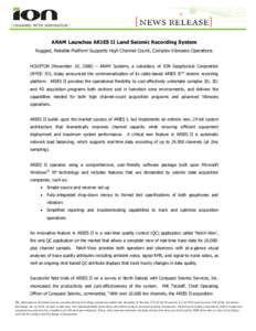 ARAM Launches ARIES II Land Seismic Recording System  Rugged, Reliable Platform Supports High Channel Count, Complex Vibroseis Operations HOUSTON (November 10, 2008) – ARAM Systems, a subsidiary of ION Geophysical Corp