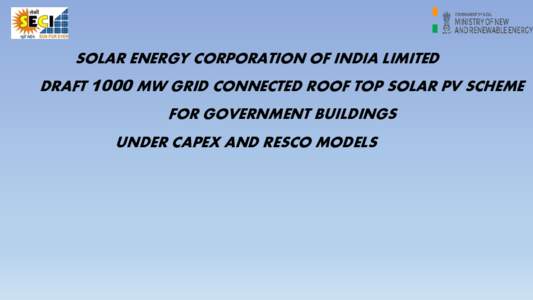 SOLAR ENERGY CORPORATION OF INDIA LIMITED DRAFT 1000 MW GRID CONNECTED ROOF TOP SOLAR PV SCHEME FOR GOVERNMENT BUILDINGS UNDER CAPEX AND RESCO MODELS  1000 MW GRID CONNECTED ROOF TOP SOLAR PV SYSTEM SCHEME FOR GOVT.