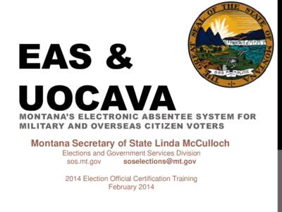 EAS & UOCAVA MONTANA’S ELECTRONIC ABSENTEE SYSTEM FOR MILITARY AND OVERSEAS CITIZEN VOTERS