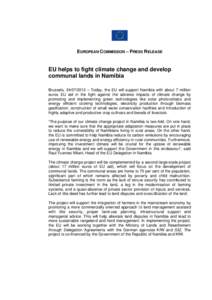 EUROPEAN COMMISSION – PRESS RELEASE  EU helps to fight climate change and develop communal lands in Namibia Brussels, [removed] – Today, the EU will support Namibia with about 7 million euros EU aid in the fight aga