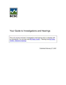 Your Guide to Investigations and Hearings This is for anyone involved in investigations and hearings who is unfamiliar with our procedures. You can also read BC Policy[removed] – Hearings and BC Policy[removed] – Electro