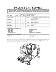 DWARVEN AXE MASTERY Dwarves have long been known for their use of the axe in combat, but fewer know the incredible level of skill that they can achieve with the weapon. Axe Mastery is normally restricted to fellow Dwarve