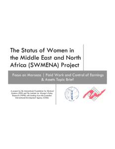 The Status of Women in the Middle East and North Africa (SWMENA) Project Focus on Morocco | Paid Work and Control of Earnings & Assets Topic Brief A project by the International Foundation for Electoral