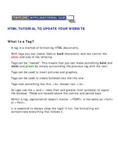 HTML TUTORIAL TO UPDATE YOUR WEBSITE  What Is a Tag? A tag is a method of formatting HTML documents. With tags you can create italic or bold characters, and can control the color and size of the lettering.