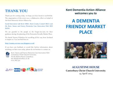 THANK YOU Thank you for coming today, we hope you have found it worthwhile. The organisation of this event was a collaborative effort on behalf of the Kent Dementia Action Alliance by: Social Innovation Lab Kent (SILK), 