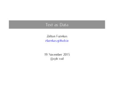 Text as Data Zoltan Fazekas zfazekas.github.io 19 November 2015 @cph ssd