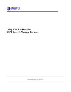 Using ASN.1 to Describe 3GPP Layer 3 Message Formats Objective Systems, Inc., July 2012  Overview