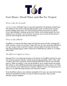 Fact Sheet: Cloud Flare and the Tor Project What is the Tor Project? The Tor Project (TorProject.org) is a non-profit organization that develops and distributes free software to help millions of people defend against onl
