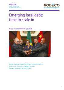 OUTLOOK Second quarter 2016 For professional investors Emerging local debt: time to scale in