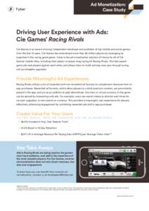 Ad Monetization: Case Study Driving User Experience with Ads: Cie Games’ Racing Rivals Cie Games is an award-winning independent developer and publisher of top mobile and social games.