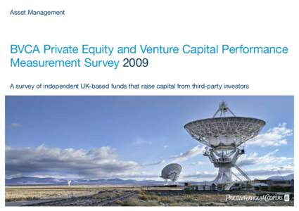Asset Management  BVCA Private Equity and Venture Capital Performance Measurement Survey 2009 A survey of independent UK-based funds that raise capital from third-party investors