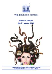 Diary of Events April - August 2015 THE GREEK LEGENDS: A COMEDY REMAKE - MYTHS The Hellenic Centre - 12 & 13 June 7.30pm