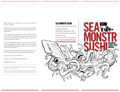 Hello Friends and welcome to Sea Monstr Sushi in historic Gastown. Whether you are a human or a ship sinking beast from the deep you need lots of vitamins and energy to keep you going all day.